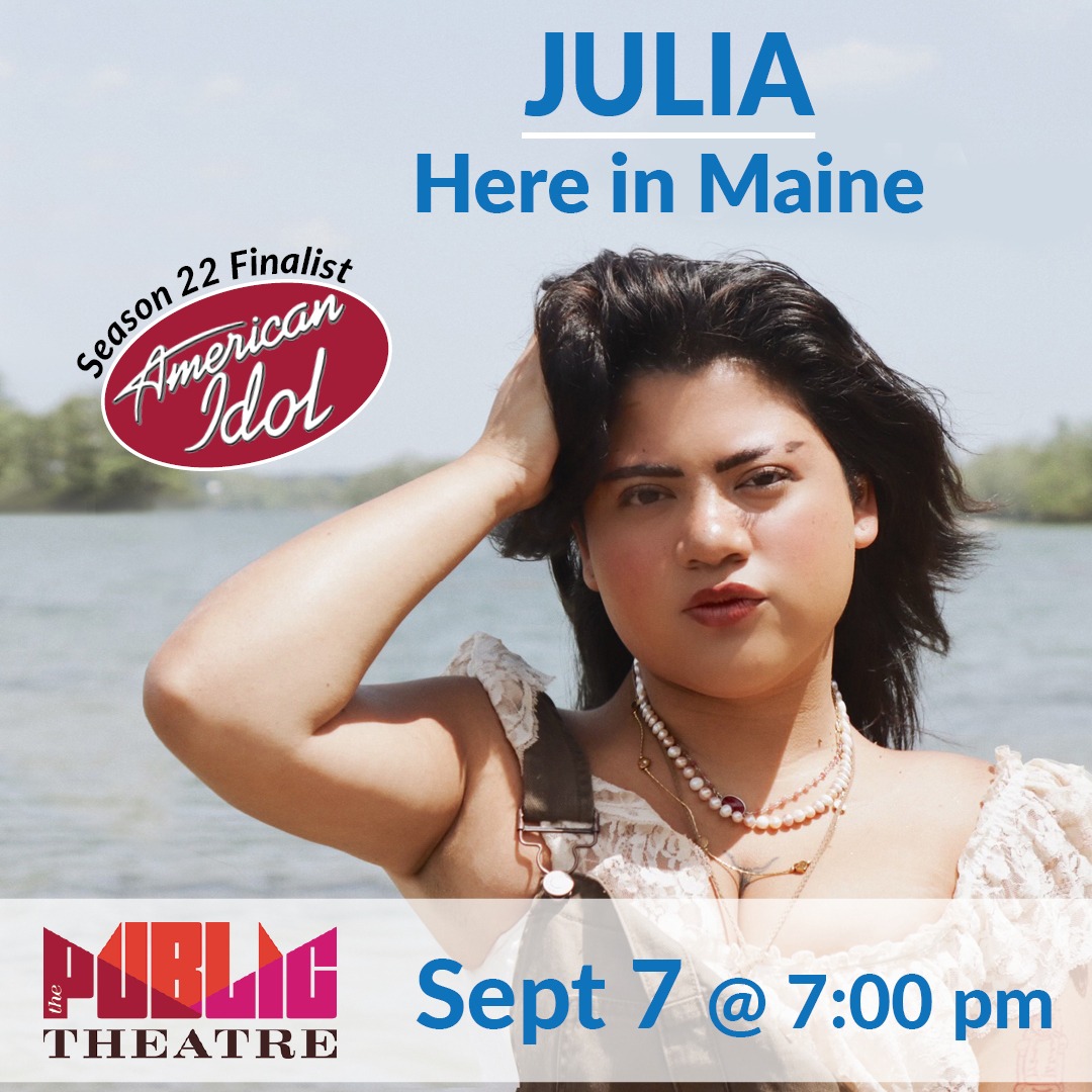 JULIA: Here in Maine | Sat, Sept 7 @ 7 PM