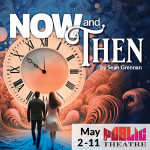 Now & Then | May 2 - 11, 2025